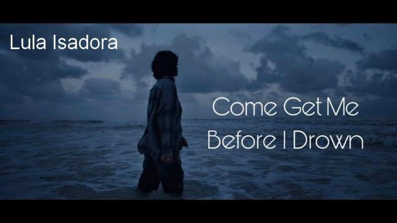 Clip : Lula Isadora – Come Get Me Before I Drown