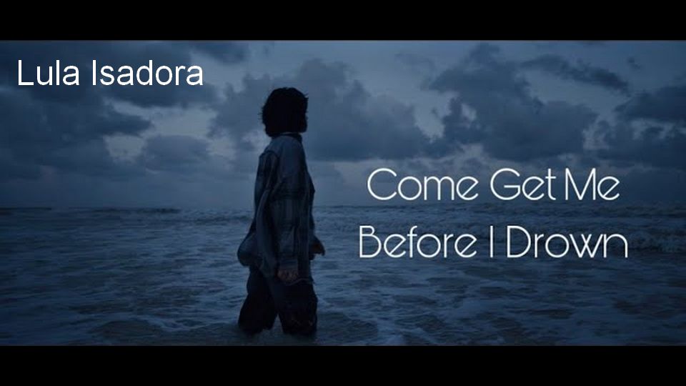 Clip : Lula Isadora – Come Get Me Before I Drown