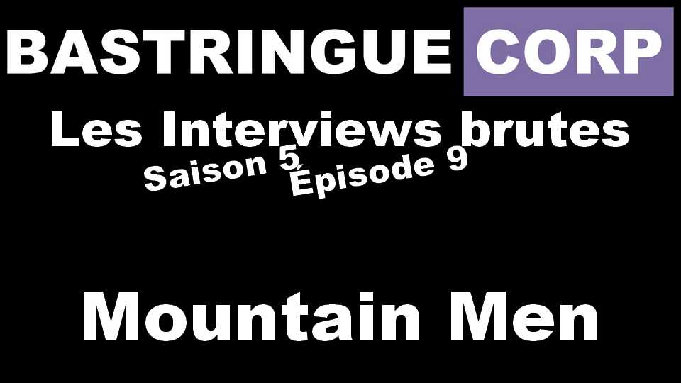 Les Interviews brutes S05E09 : Mountain Men